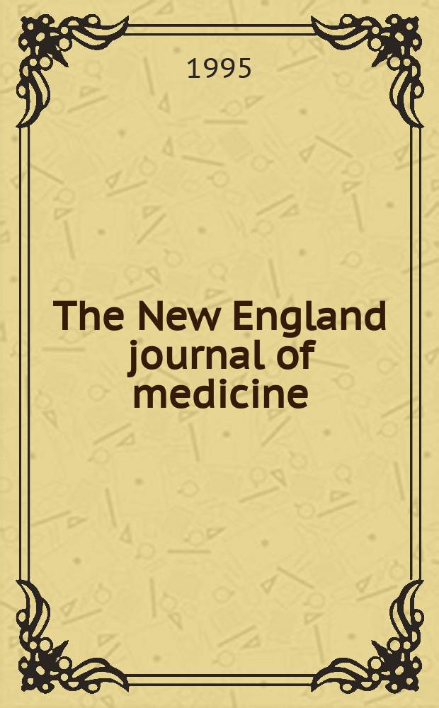 The New England journal of medicine : Formerly the Boston medical a. surgical journal. Vol. 332, № 14