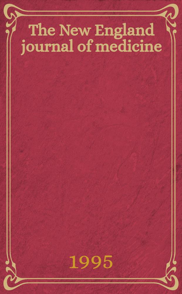The New England journal of medicine : Formerly the Boston medical a. surgical journal. Vol. 332, № 15