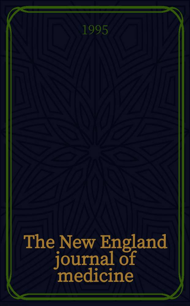 The New England journal of medicine : Formerly the Boston medical a. surgical journal. Vol. 332, № 17