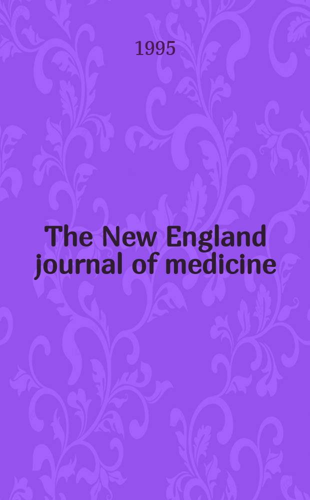 The New England journal of medicine : Formerly the Boston medical a. surgical journal. Vol. 333, № 25