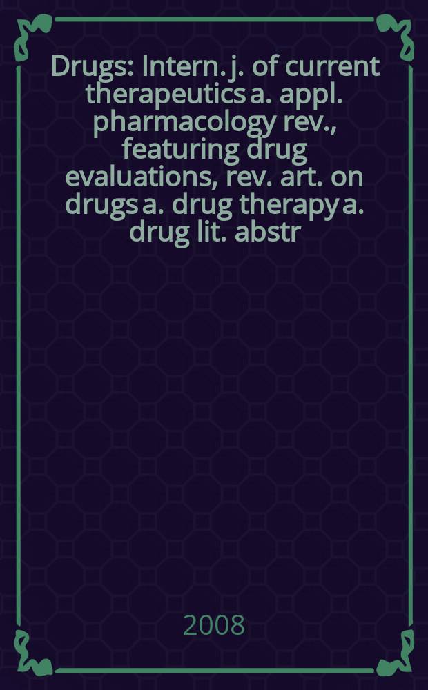 Drugs : Intern. j. of current therapeutics a. appl. pharmacology rev., featuring drug evaluations, rev. art. on drugs a. drug therapy a. drug lit. abstr. Vol. 68, № 2