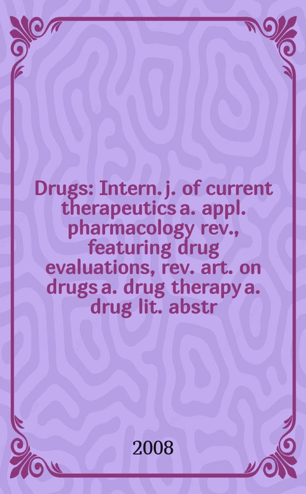 Drugs : Intern. j. of current therapeutics a. appl. pharmacology rev., featuring drug evaluations, rev. art. on drugs a. drug therapy a. drug lit. abstr. Vol. 68, № 3