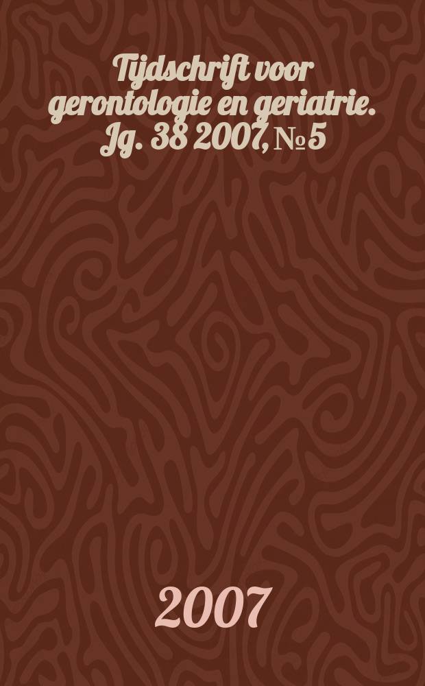 Tijdschrift voor gerontologie en geriatrie. Jg. 38 2007, № 5
