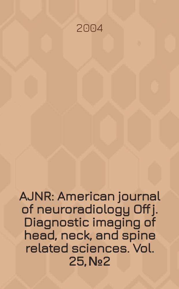AJNR : American journal of neuroradiology Off j. Diagnostic imaging of head, neck, and spine related sciences. Vol. 25, № 2