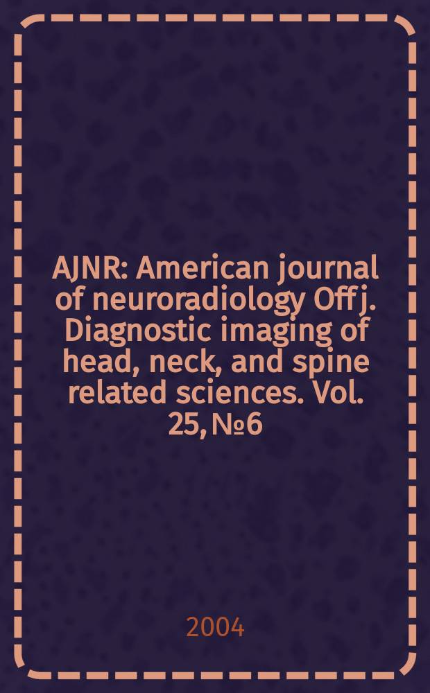 AJNR : American journal of neuroradiology Off j. Diagnostic imaging of head, neck, and spine related sciences. Vol. 25, № 6