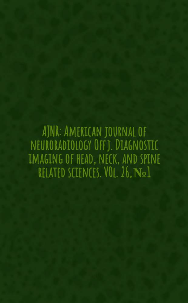 AJNR : American journal of neuroradiology Off j. Diagnostic imaging of head, neck, and spine related sciences. V0l. 26, № 1