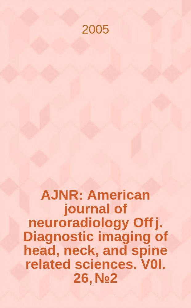 AJNR : American journal of neuroradiology Off j. Diagnostic imaging of head, neck, and spine related sciences. V0l. 26, № 2