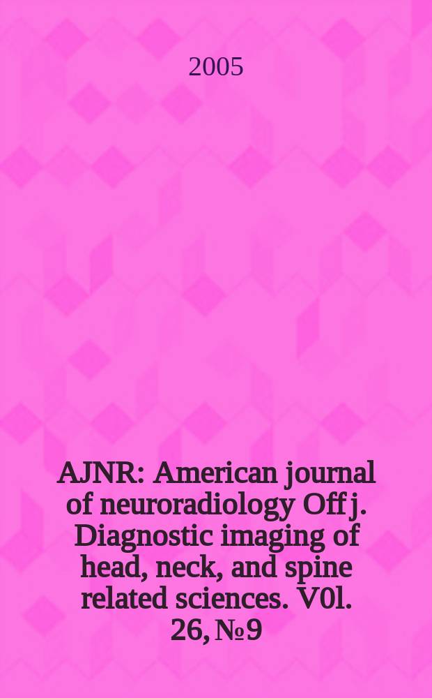 AJNR : American journal of neuroradiology Off j. Diagnostic imaging of head, neck, and spine related sciences. V0l. 26, № 9