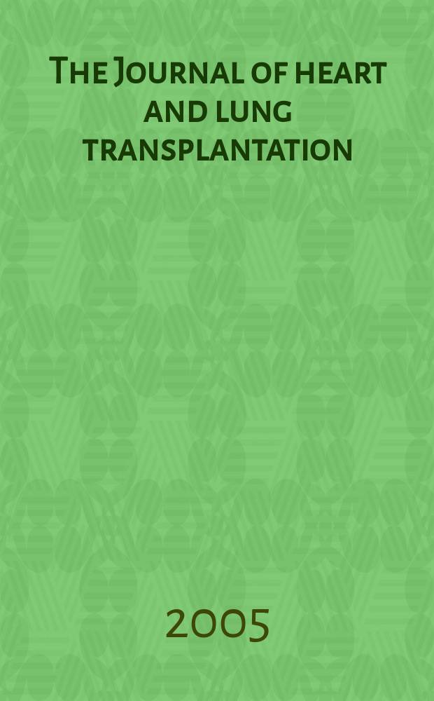 The Journal of heart and lung transplantation : The offic. publ. of the Intern. soc. for heart transplantation. Vol.24, № 6