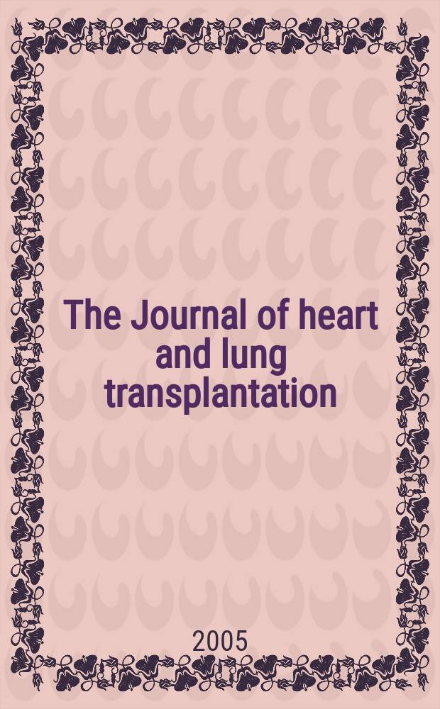 The Journal of heart and lung transplantation : The offic. publ. of the Intern. soc. for heart transplantation. Vol.24, № 9