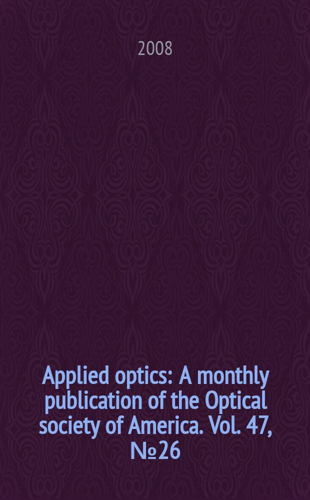 Applied optics : A monthly publication of the Optical society of America. Vol. 47, № 26