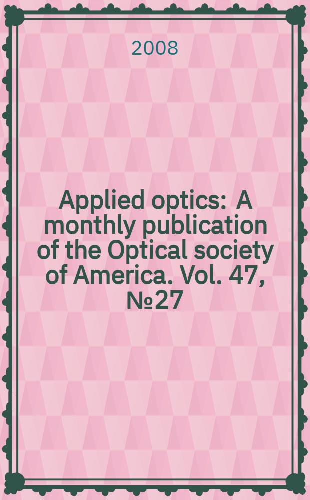 Applied optics : A monthly publication of the Optical society of America. Vol. 47, № 27