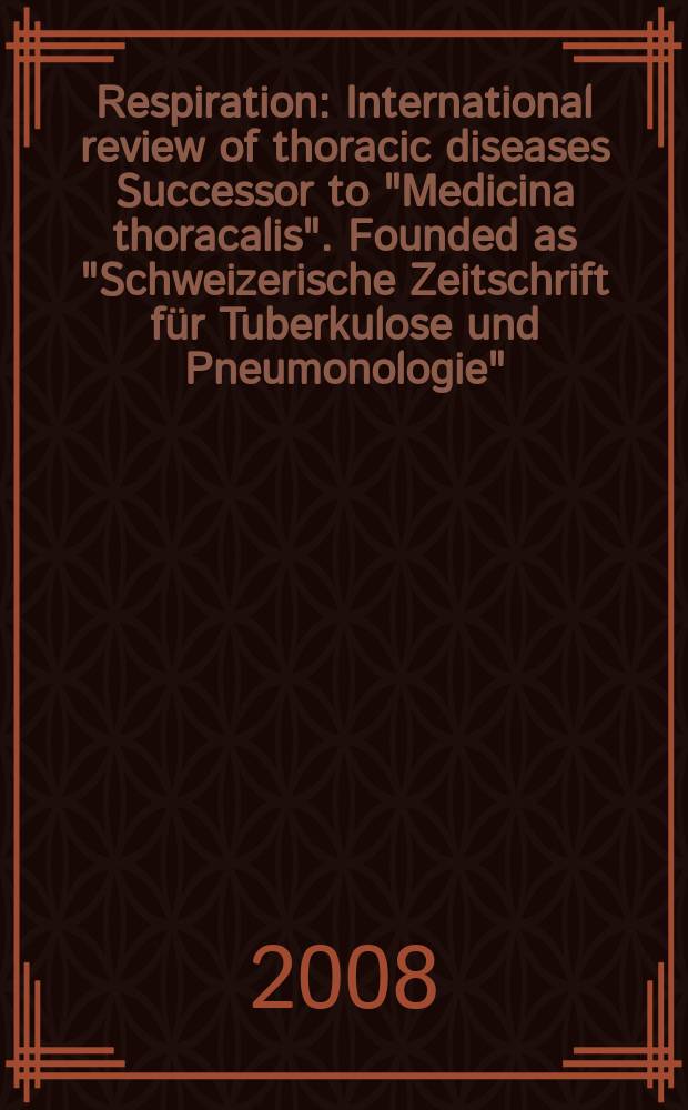 Respiration : International review of thoracic diseases Successor to "Medicina thoracalis". Founded as "Schweizerische Zeitschrift für Tuberkulose und Pneumonologie". Vol. 76, № 4