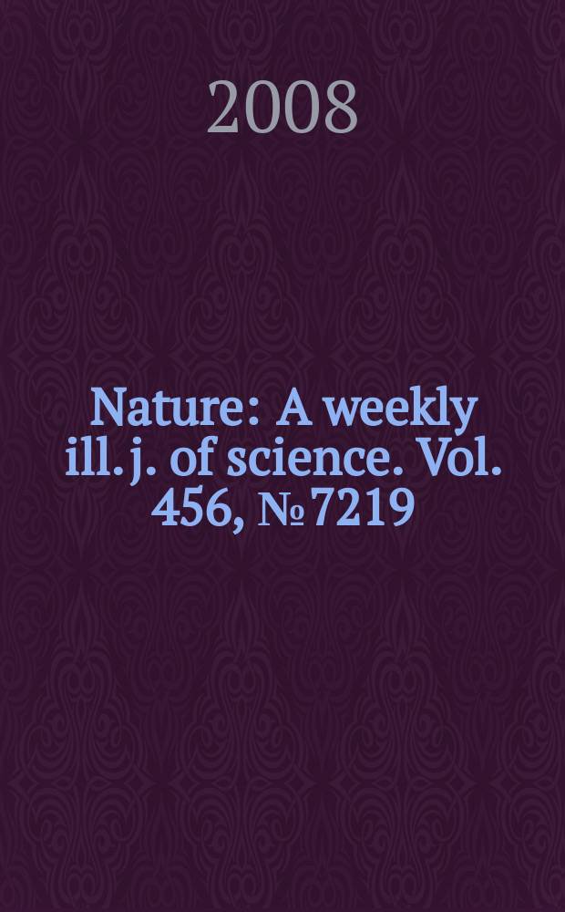 Nature : A weekly ill. j. of science. Vol. 456, № 7219