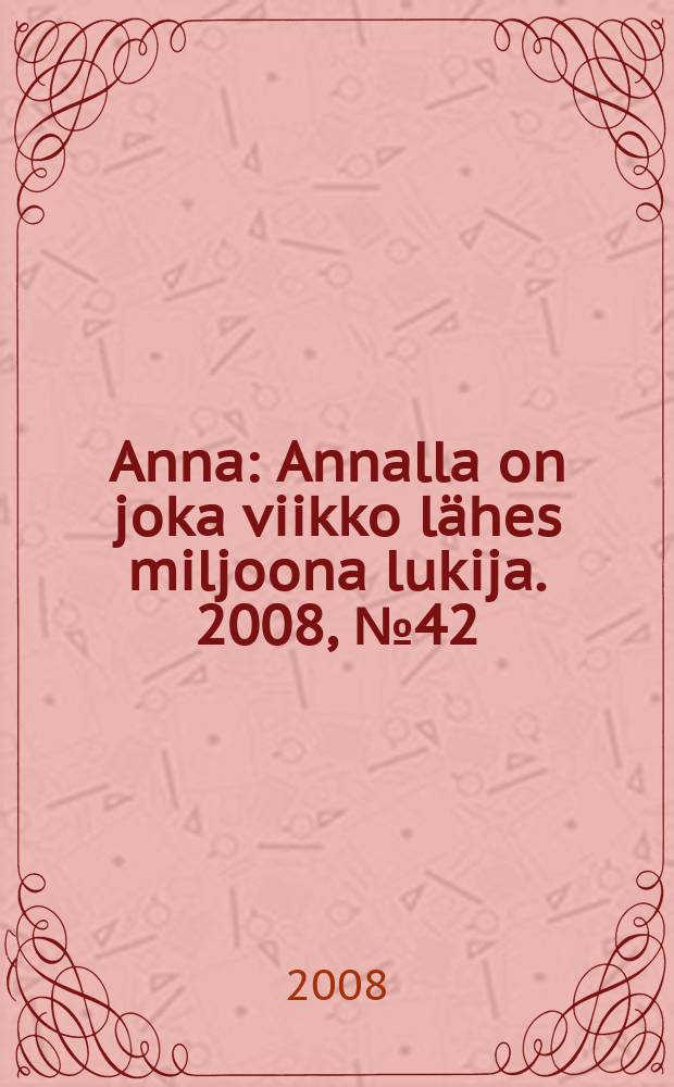 Anna : Annalla on joka viikko lähes miljoona lukija. 2008, № 42