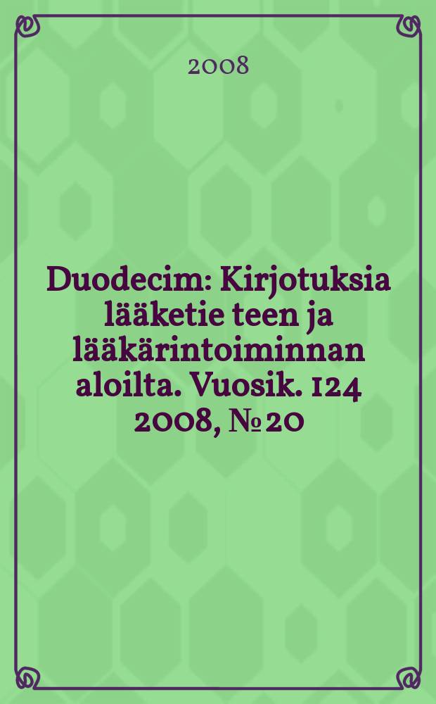 Duodecim : Kirjotuksia lääketie teen ja lääkärintoiminnan aloilta. Vuosik. 124 2008, № 20