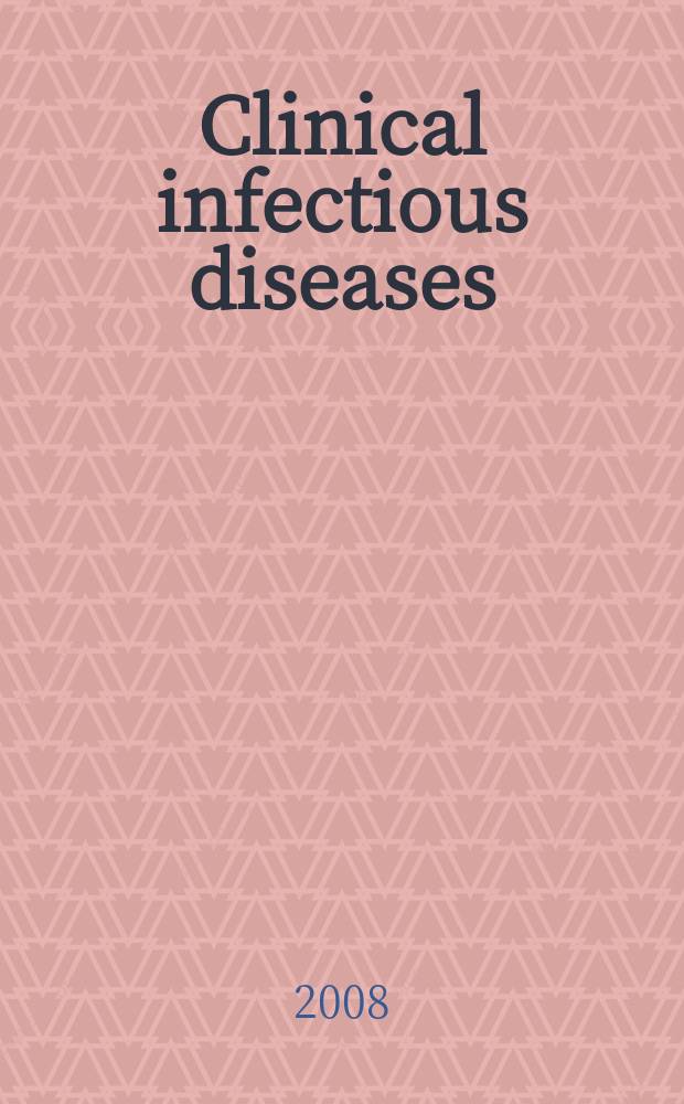 Clinical infectious diseases : (formerly Reviews of infectious diseases) An offic. publ. of the Infectious diseases soc. of America. Vol. 47, № 10