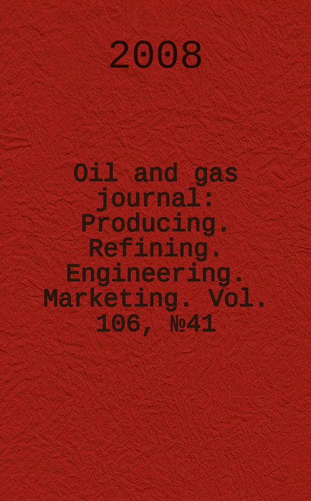 Oil and gas journal : Producing. Refining. Engineering. Marketing. Vol. 106, № 41