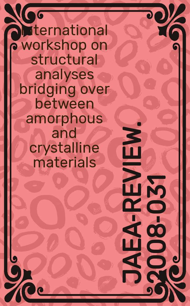 JAEA-Review. 2008-031 : Proceedings of the International workshop on structural analyses bridging over between amorphous and crystalline materials (SABAC2008)