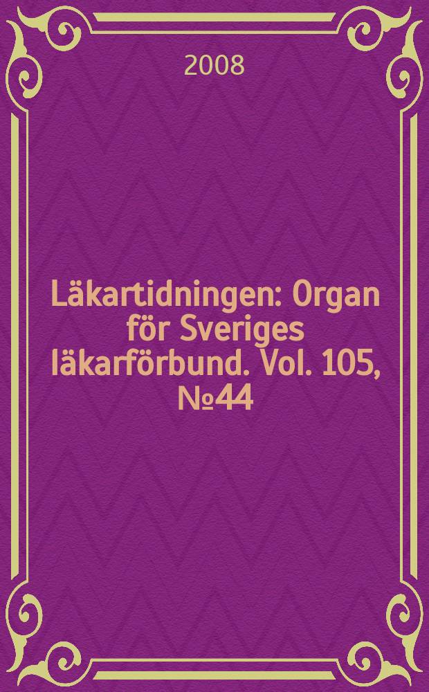 L&auml;kartidningen : Organ f&ouml;r Sveriges l&auml;karf&ouml;rbund. Vol. 105, № 44