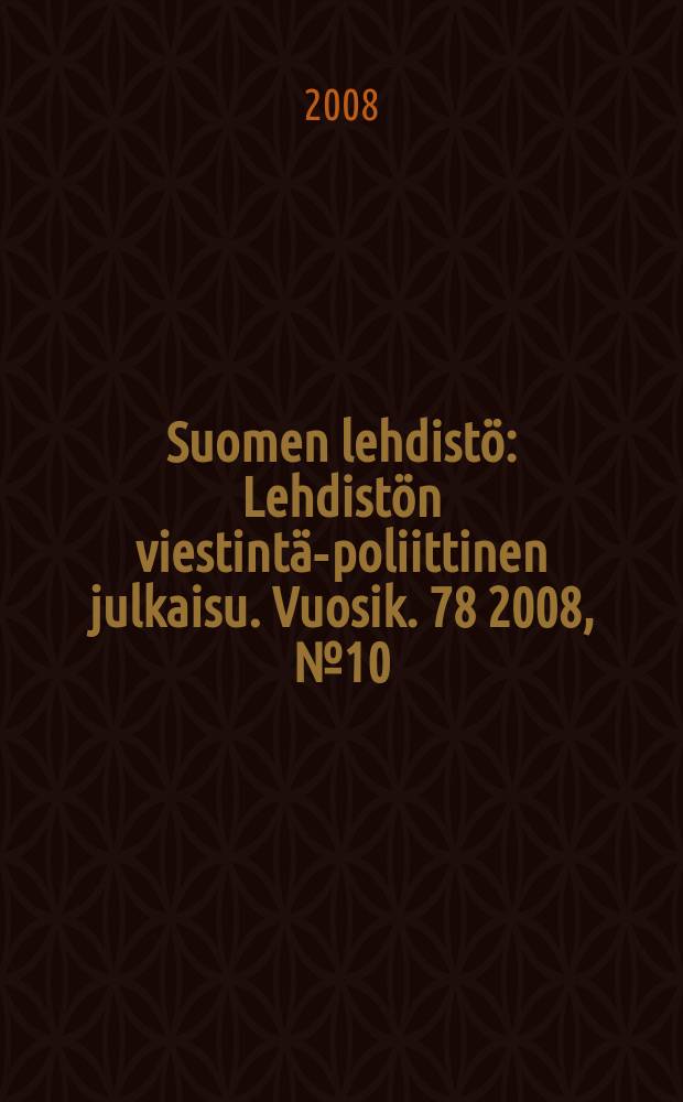 Suomen lehdistö : Lehdistön viestintä-poliittinen julkaisu. Vuosik. 78 2008, № 10