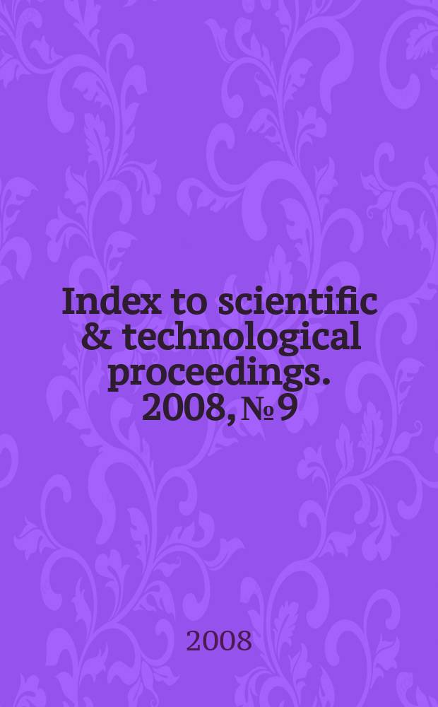 Index to scientific & technological proceedings. 2008, № 9