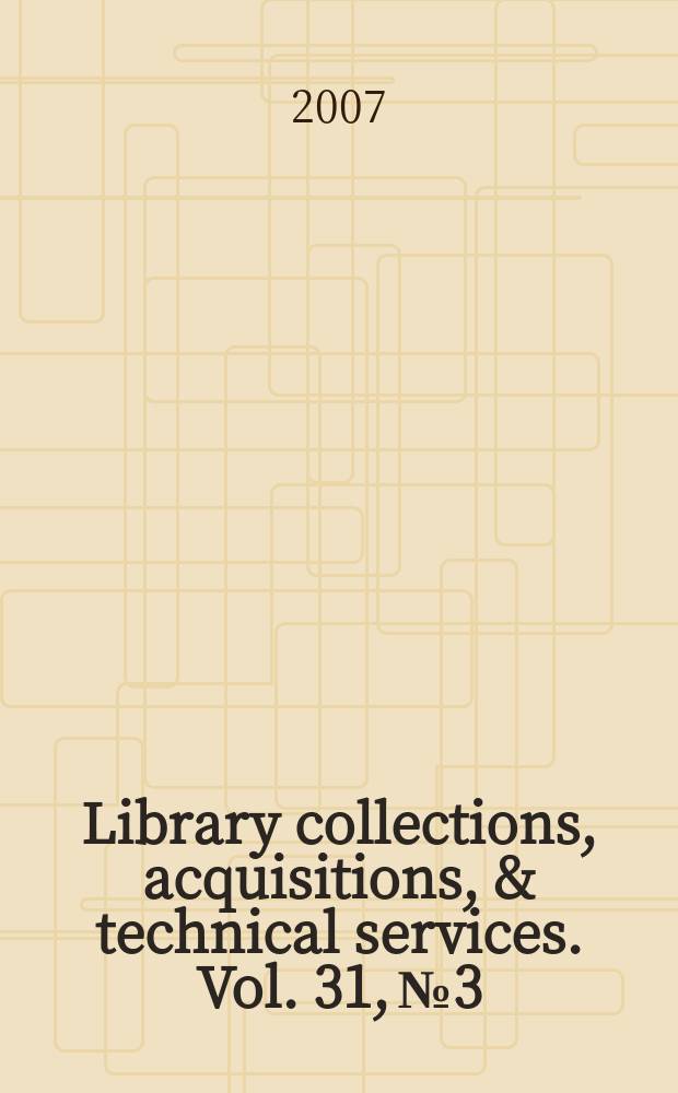 Library collections, acquisitions, & technical services. Vol. 31, № 3/4