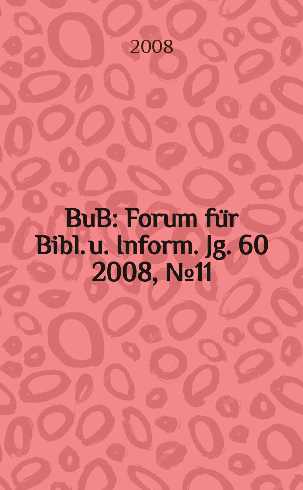 BuB : Forum für Bibl. u. Inform. Jg. 60 2008, № 11/12