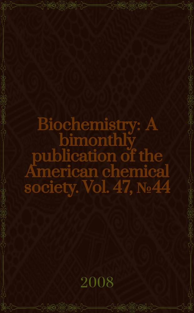 Biochemistry : A bimonthly publication of the American chemical society. Vol. 47, № 44