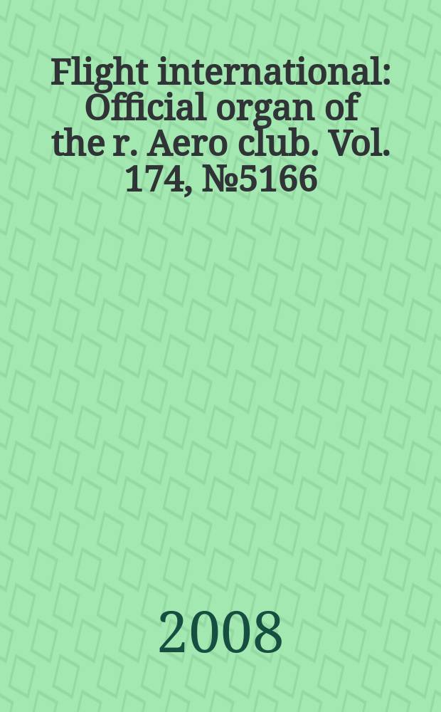 Flight international : Official organ of the r. Aero club. Vol. 174, № 5166