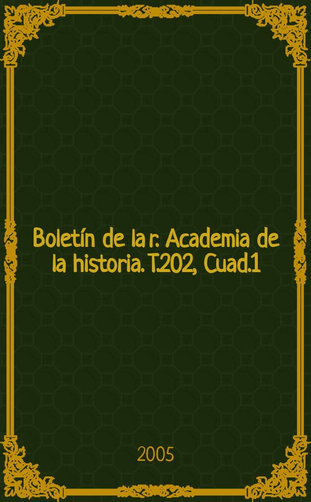 Boletín de la r. Academia de la historia. T.202, Cuad.1