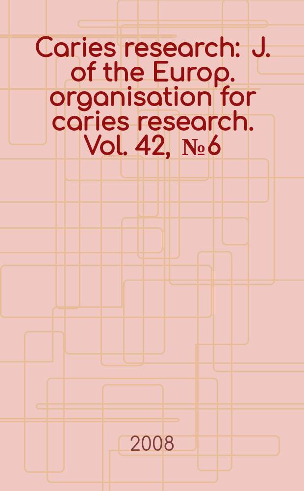 Caries research : J. of the Europ. organisation for caries research. Vol. 42 , № 6