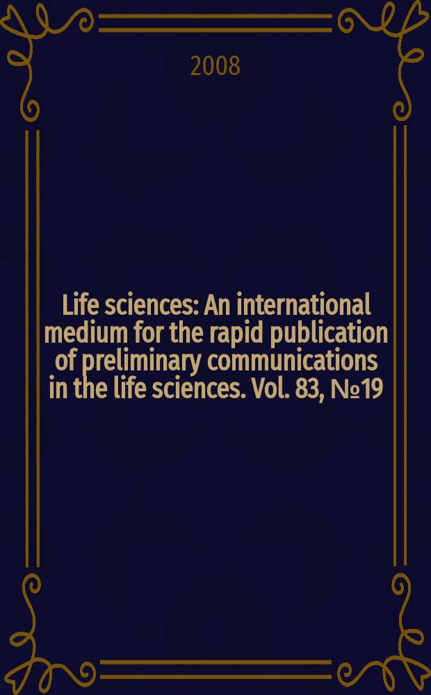 Life sciences : An international medium for the rapid publication of preliminary communications in the life sciences. Vol. 83, № 19/20