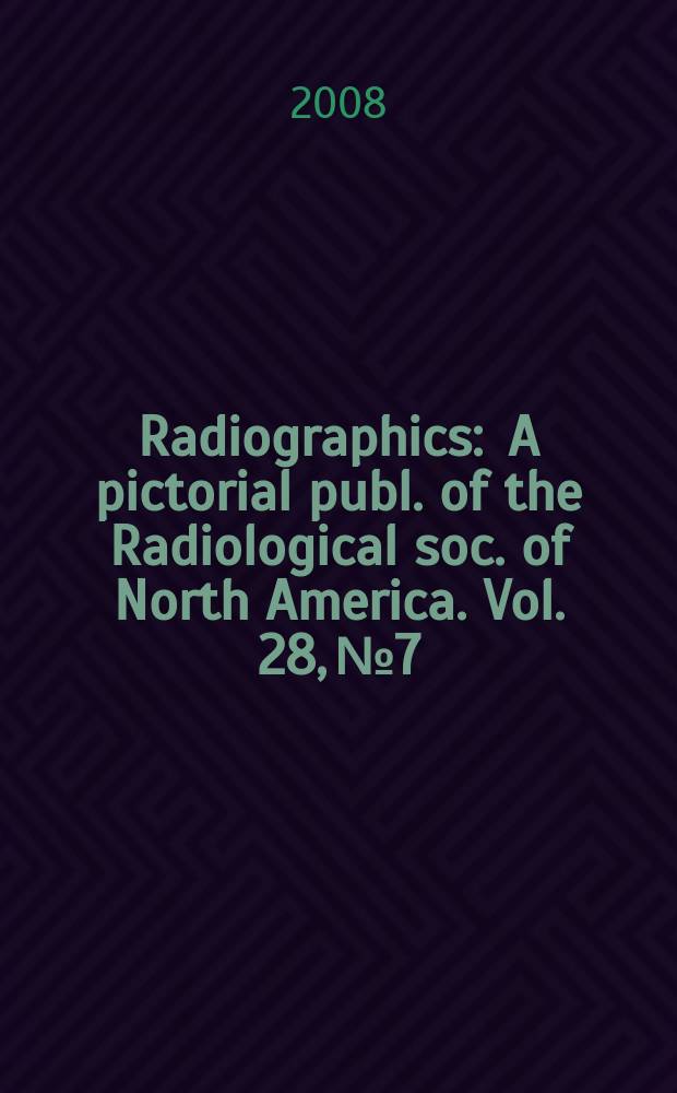 Radiographics : A pictorial publ. of the Radiological soc. of North America. Vol. 28, № 7