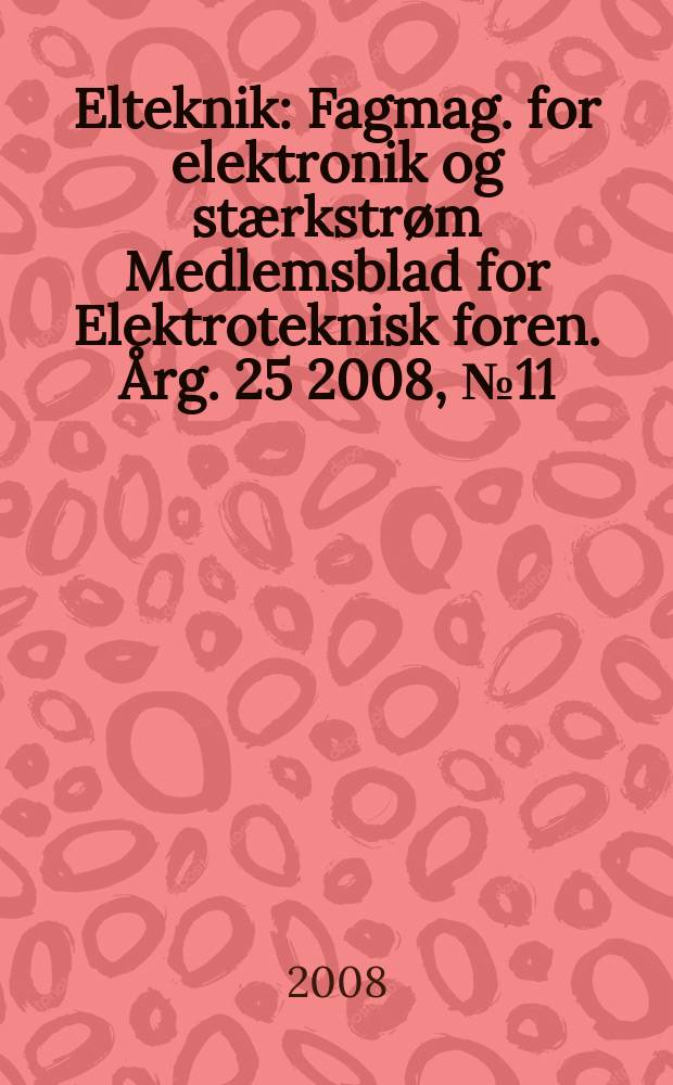 Elteknik : Fagmag. for elektronik og stærkstrøm Medlemsblad for Elektroteknisk foren. Årg. 25 2008, № 11
