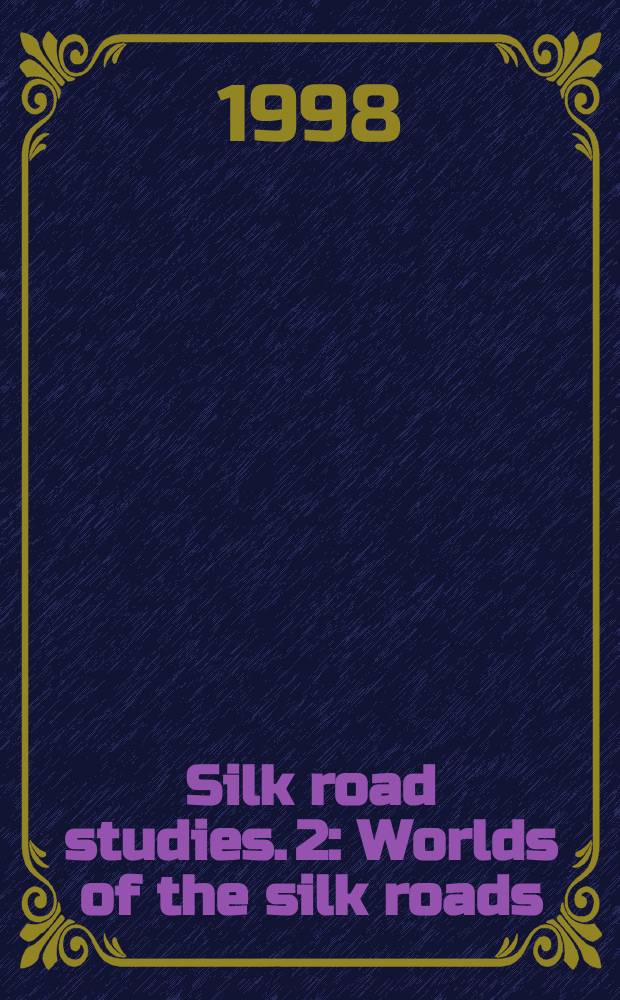 Silk road studies. 2 : Worlds of the silk roads: ancient and modern = Миры Шелкового пути: древние и современные