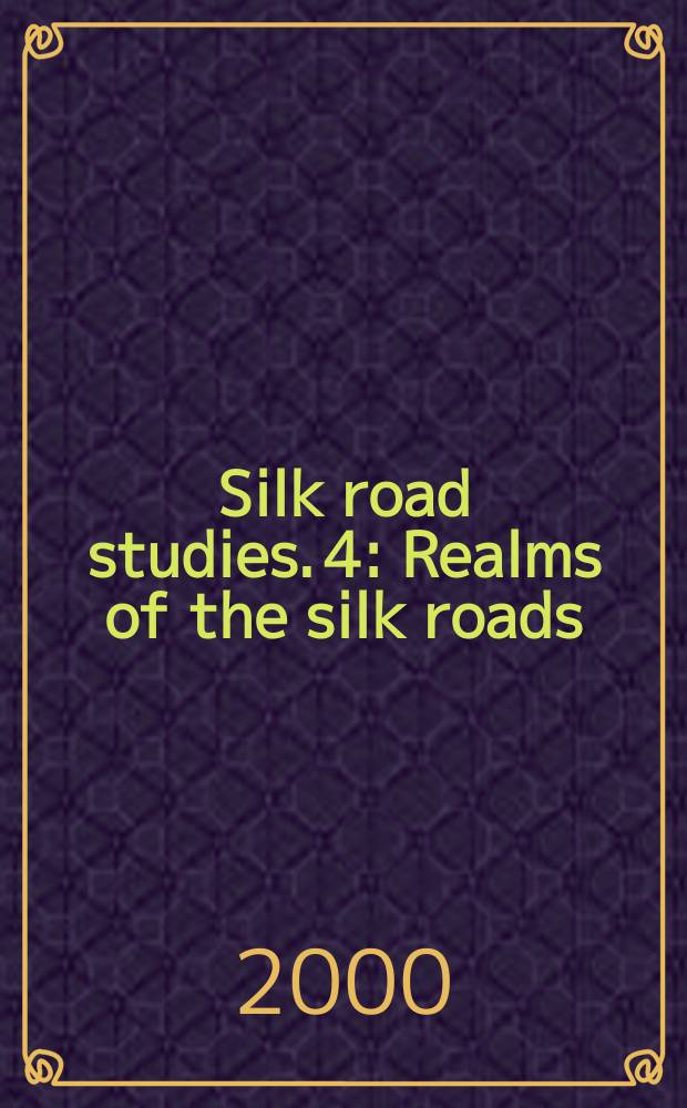 Silk road studies. 4 : Realms of the silk roads: ancient and modern = Реалии "Шелкового пути"