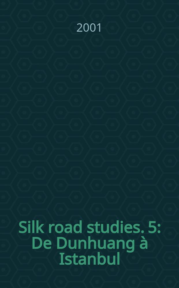 Silk road studies. 5 : De Dunhuang à Istanbul = От Дуньхуана до Стамбула