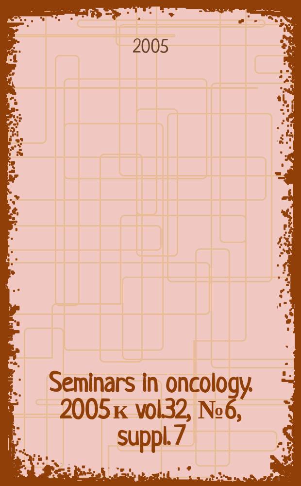 Seminars in oncology. 2005 к vol.32, №6, suppl. 7 : Novel agents for overcoming recurrent breast cancer