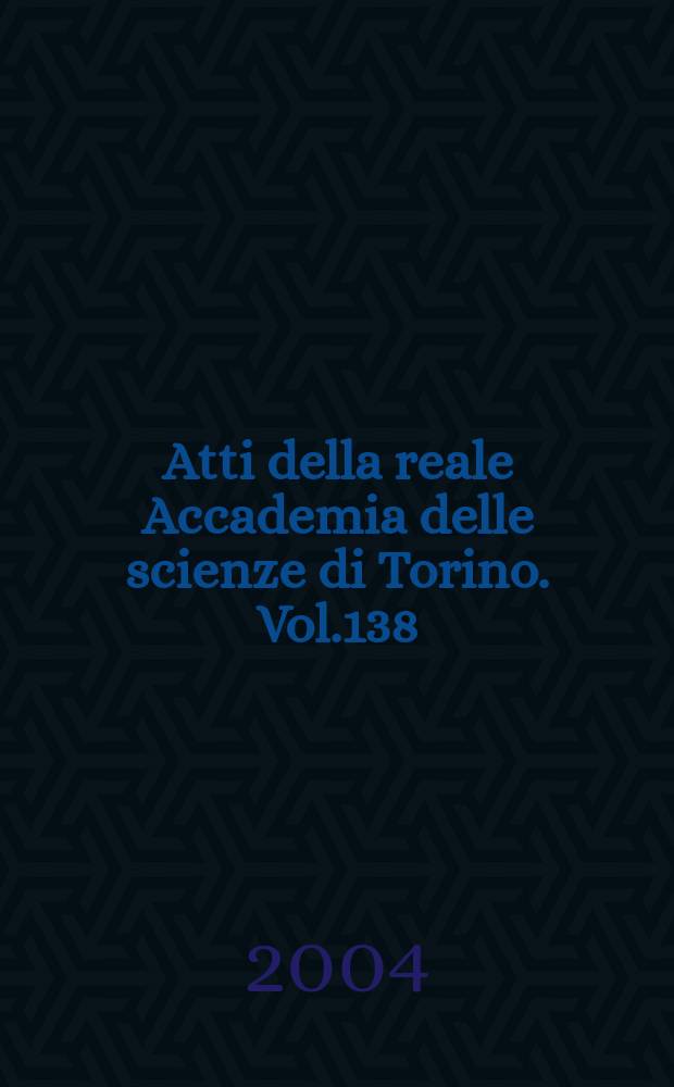 Atti della reale Accademia delle scienze di Torino. Vol.138