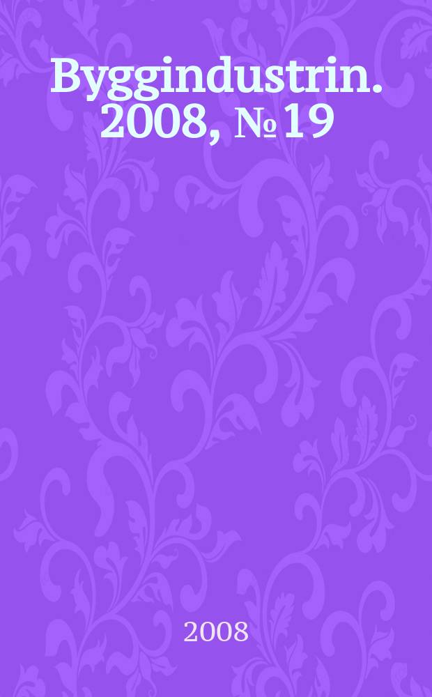 Byggindustrin. 2008, № 19