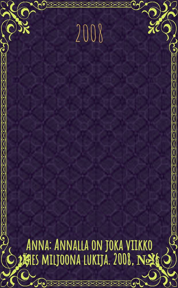 Anna : Annalla on joka viikko lähes miljoona lukija. 2008, № 16