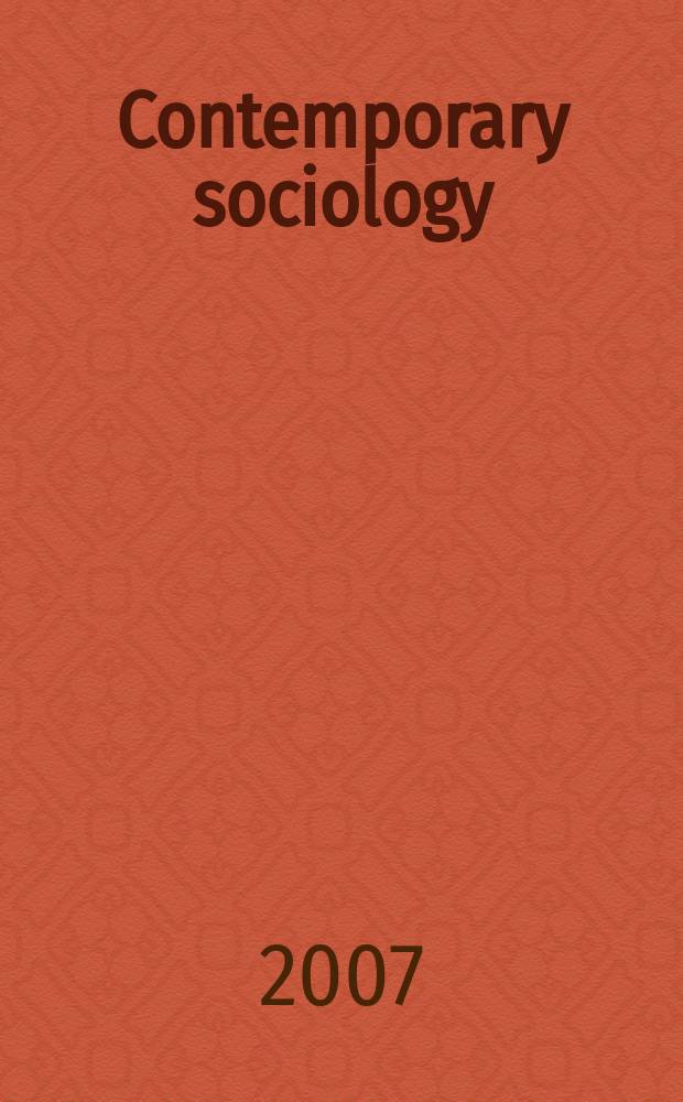 Contemporary sociology : A journal of reviews A publ. of the American sociol. assoc. Vol. 36, № 6