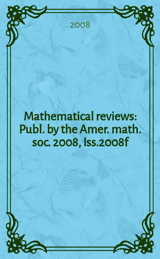 Mathematical reviews : Publ. by the Amer. math. soc. 2008, Iss.2008f