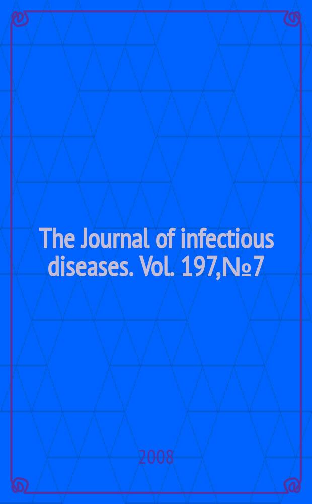 The Journal of infectious diseases. Vol. 197, № 7