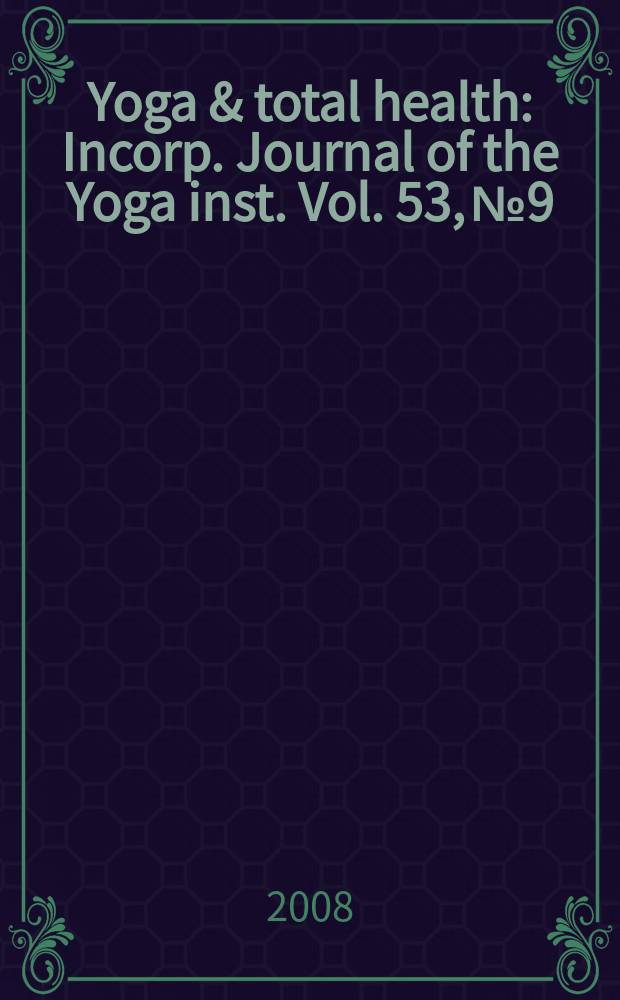 Yoga & total health : Incorp. Journal of the Yoga inst. Vol. 53, № 9