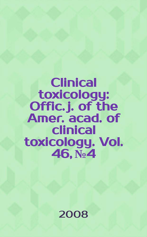 Clinical toxicology : Offic. j. of the Amer. acad. of clinical toxicology. Vol. 46, № 4