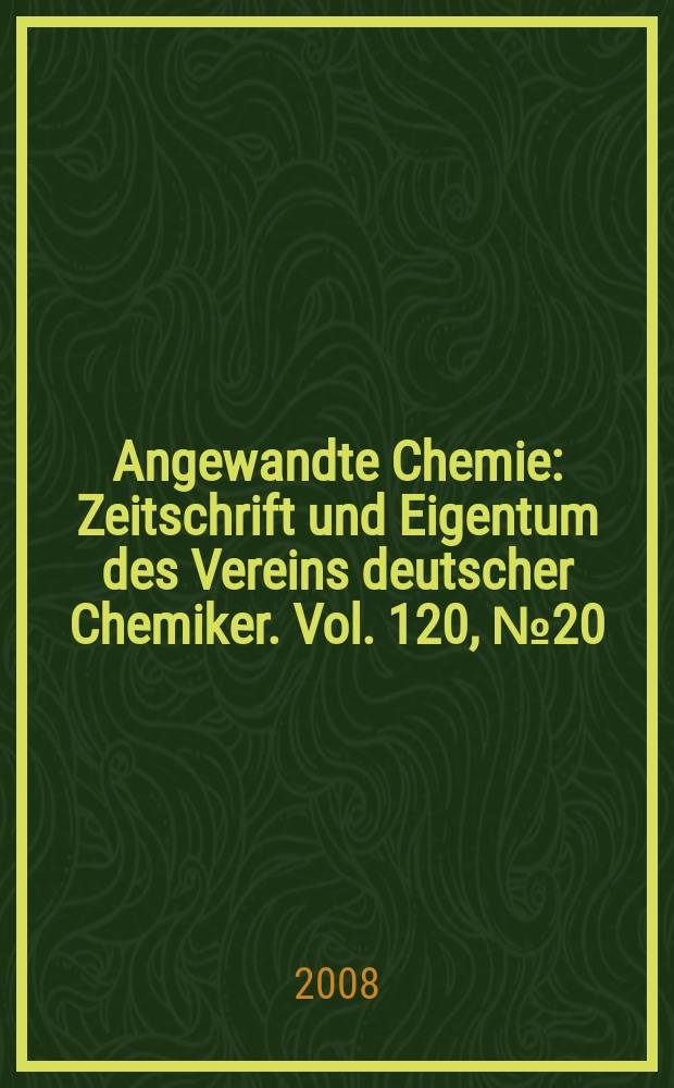 Angewandte Chemie : Zeitschrift und Eigentum des Vereins deutscher Chemiker. Vol. 120, № 20