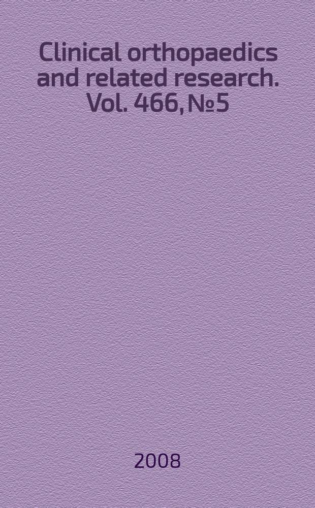 Clinical orthopaedics and related research. Vol. 466, № 5