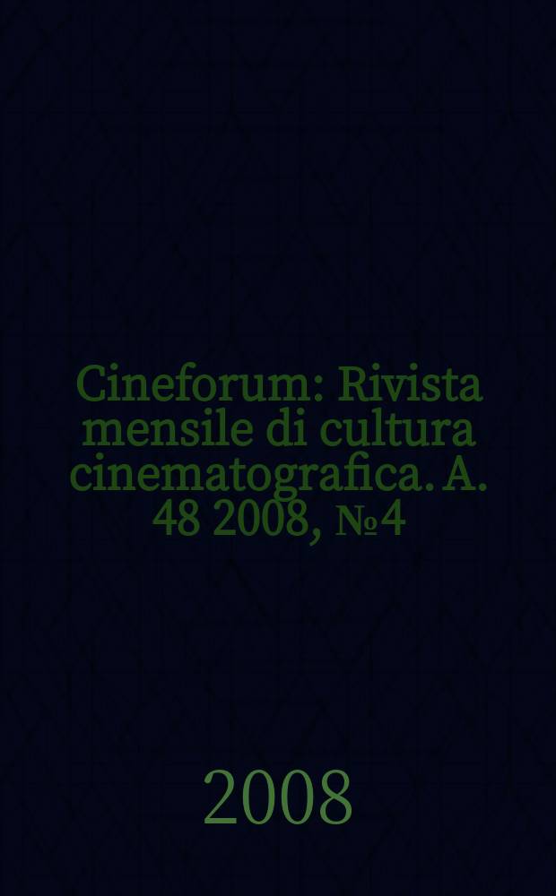 Cineforum : Rivista mensile di cultura cinematografica. A. 48 2008, № 4(474)